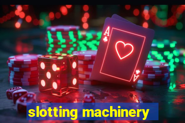 slotting machinery