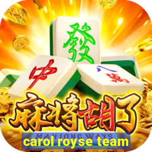 carol royse team