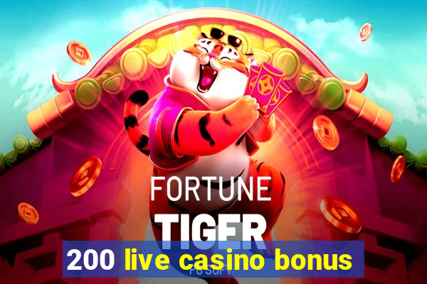 200 live casino bonus