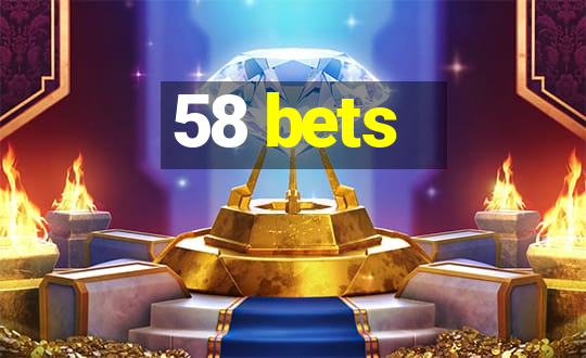 58 bets