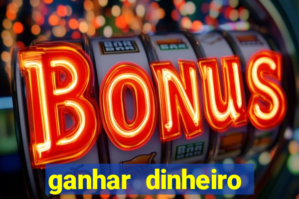 ganhar dinheiro jogo online