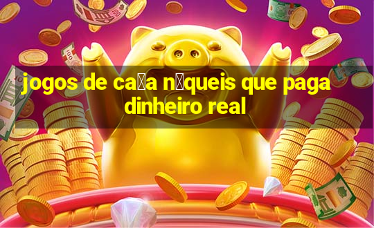 jogos de ca莽a n铆queis que paga dinheiro real