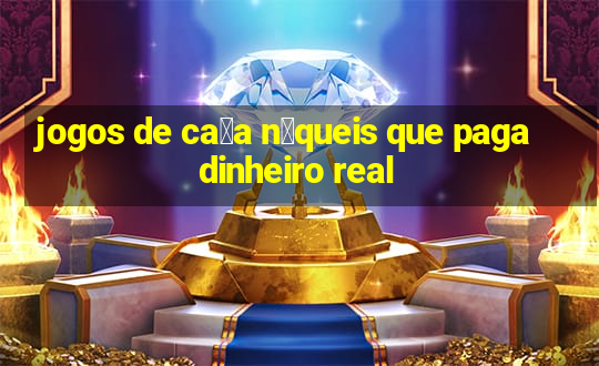 jogos de ca莽a n铆queis que paga dinheiro real