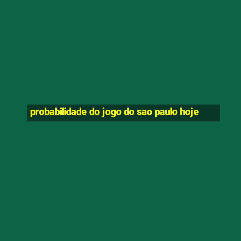 probabilidade do jogo do sao paulo hoje