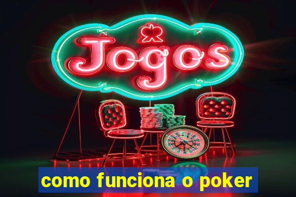 como funciona o poker