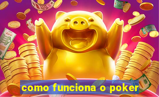 como funciona o poker