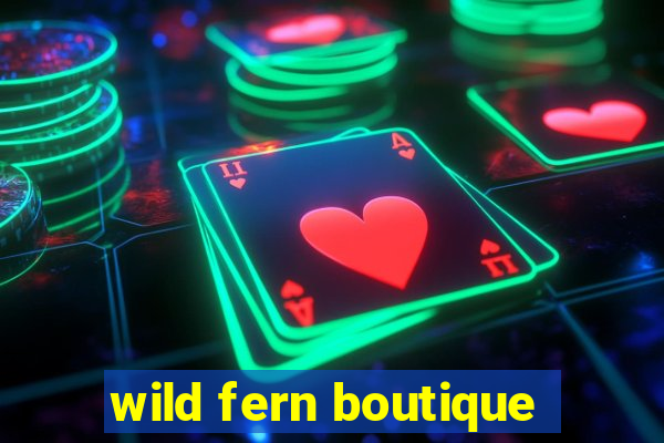 wild fern boutique