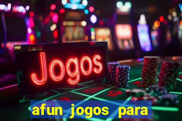 afun jogos para ganhar dinheiro