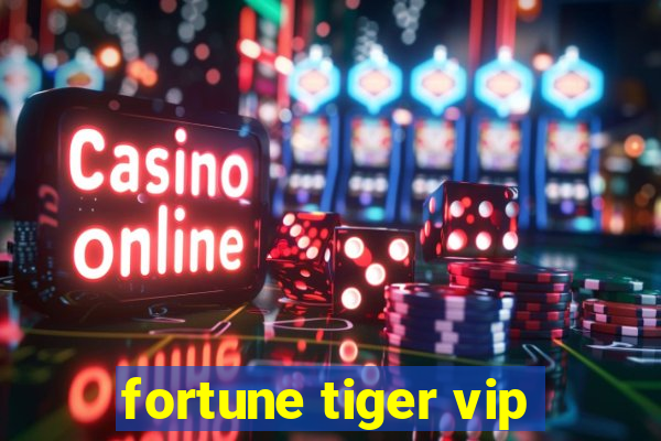 fortune tiger vip