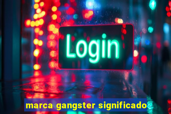 marca gangster significado