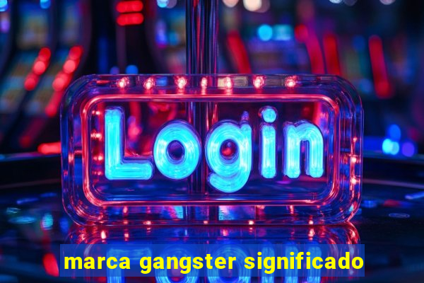 marca gangster significado