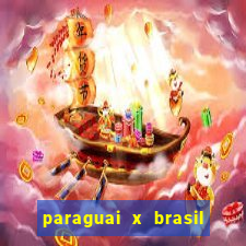 paraguai x brasil - ao vivo