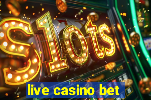 live casino bet