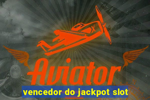 vencedor do jackpot slot