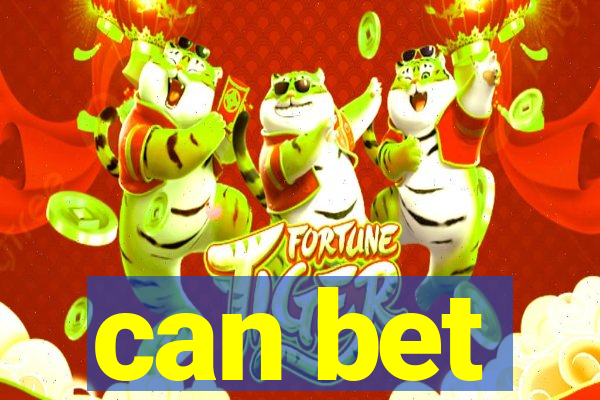 can bet