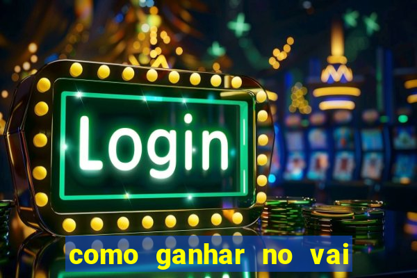 como ganhar no vai de bet