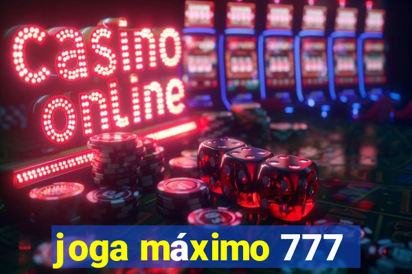 joga máximo 777