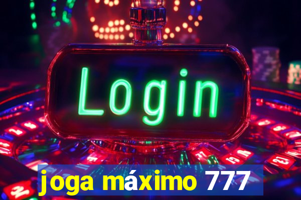 joga máximo 777