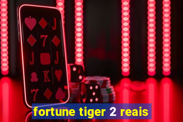 fortune tiger 2 reais