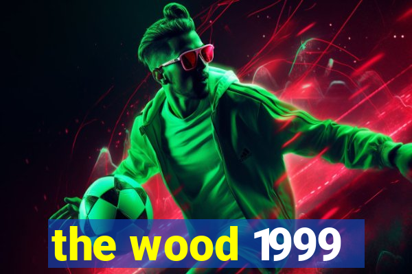 the wood 1999