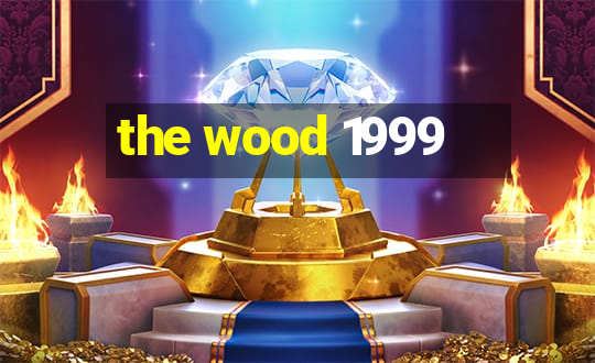 the wood 1999