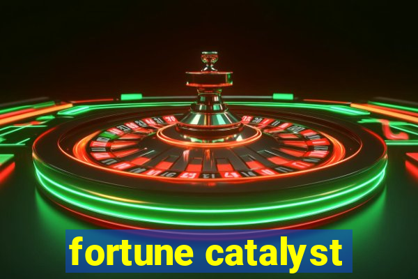 fortune catalyst