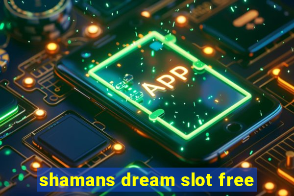 shamans dream slot free