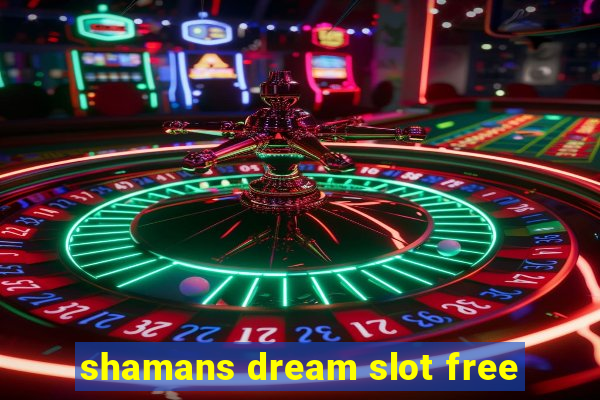 shamans dream slot free