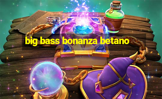 big bass bonanza betano