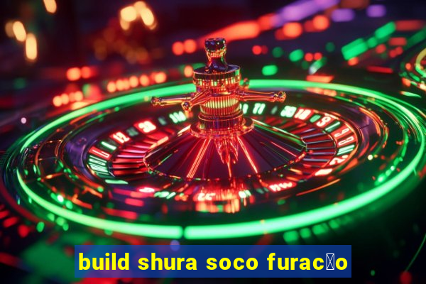 build shura soco furac茫o