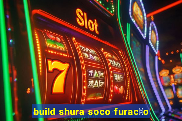 build shura soco furac茫o