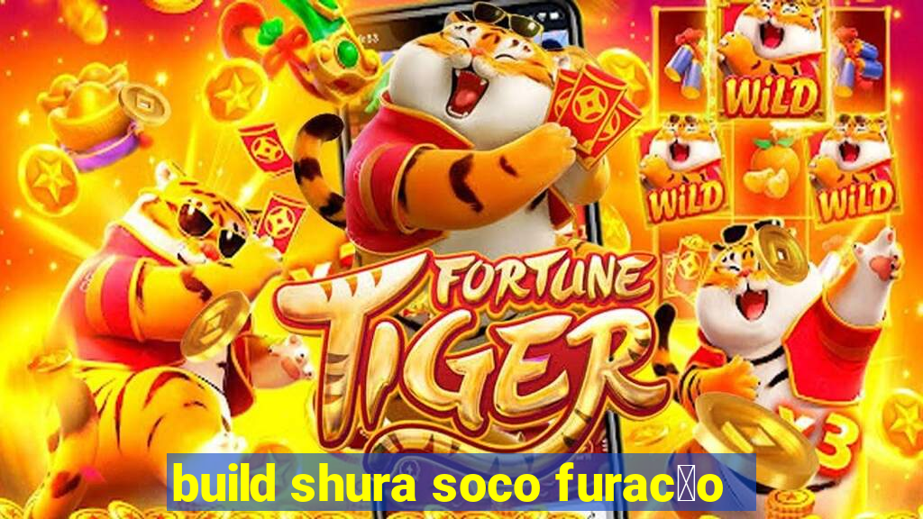 build shura soco furac茫o