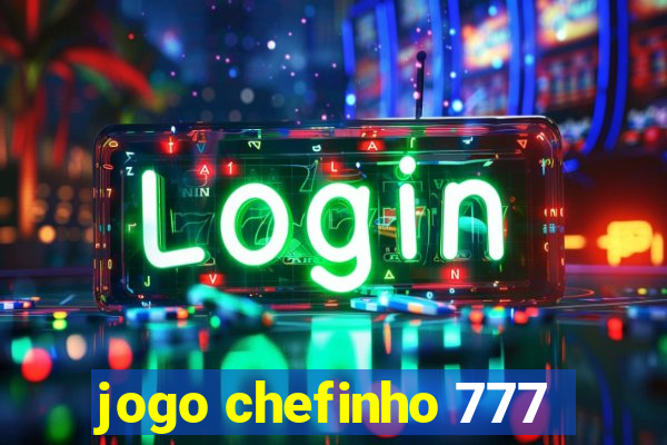 jogo chefinho 777