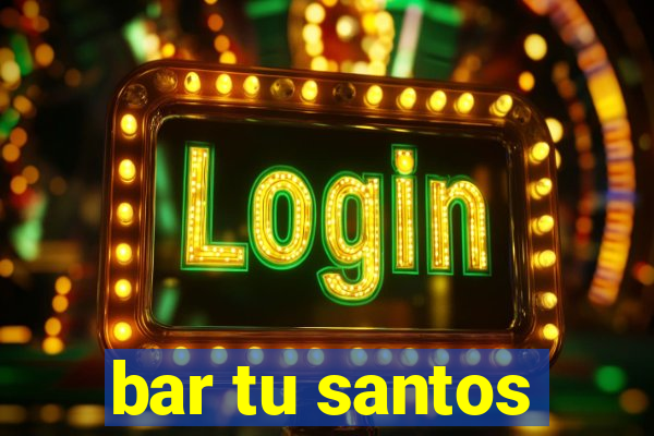 bar tu santos