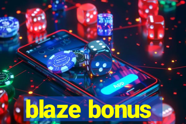 blaze bonus