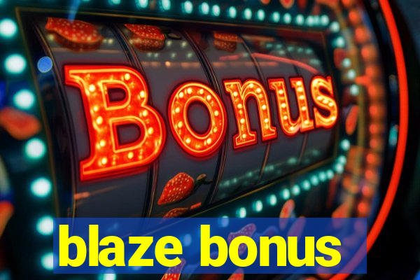 blaze bonus