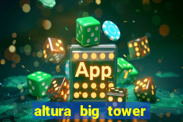 altura big tower beto carrero