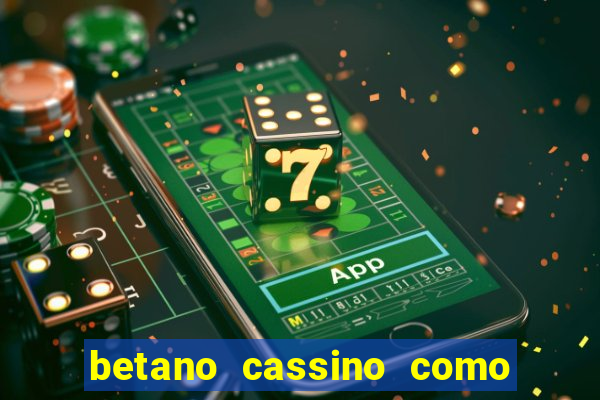 betano cassino como ganhar dinheiro