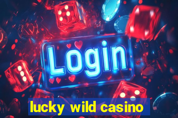 lucky wild casino