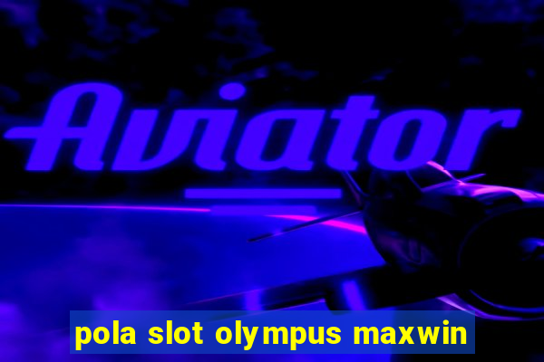 pola slot olympus maxwin