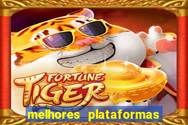 melhores plataformas do fortune tiger