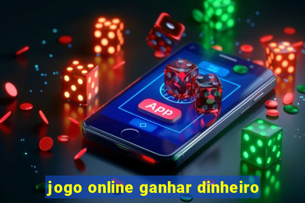 jogo online ganhar dinheiro