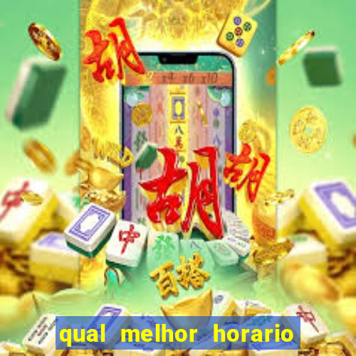 qual melhor horario do fortune tiger