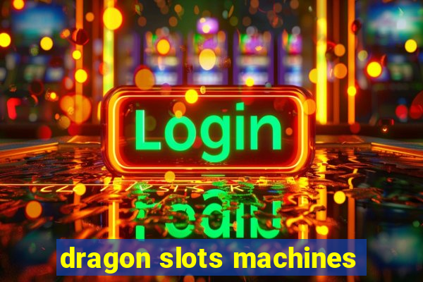 dragon slots machines