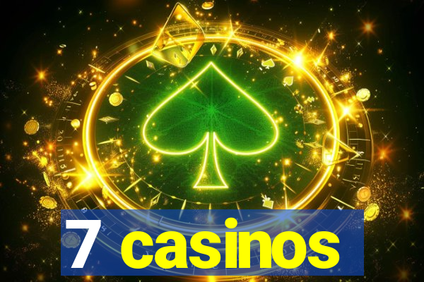 7 casinos