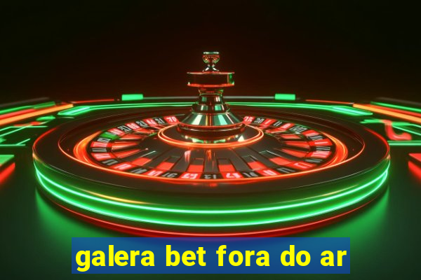 galera bet fora do ar