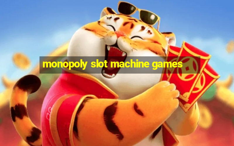 monopoly slot machine games