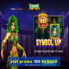 slot promo 100 to kecil