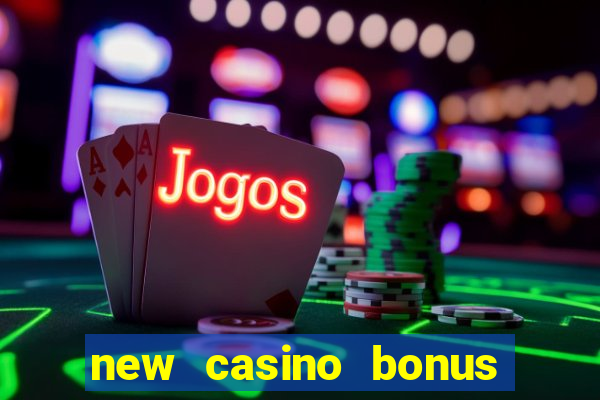 new casino bonus no deposit