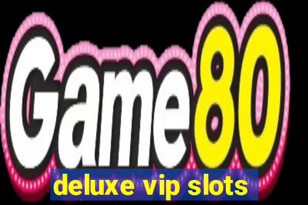 deluxe vip slots